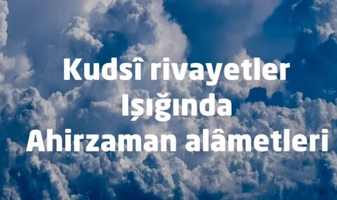 Kudsi Rivayetler ıiığında ahirzaman alametleri