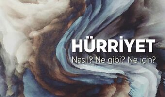 Hürriyeti nasıl anlamalıyız